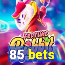 85 bets